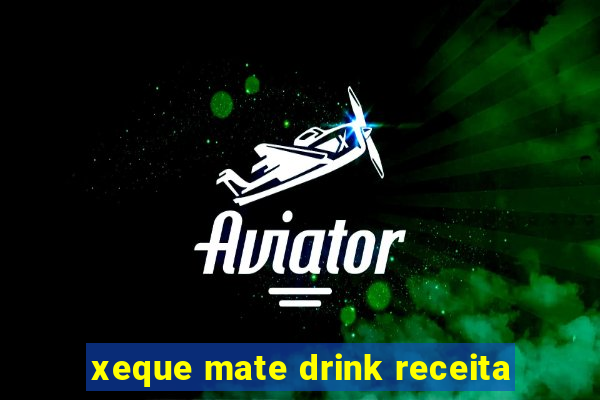 xeque mate drink receita